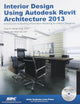 Interior Design Using Autodesk Revit Architecture 2013