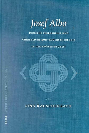 Josef Albo (um 1380-1444): Jüdische Philosophie und christliche Kontroverstheologie in der Frühen Neuzeit (Studies in Jewish History and Culture, 3) (German Edition)