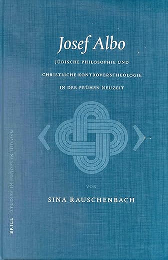 Josef Albo (um 1380-1444): Jüdische Philosophie und christliche Kontroverstheologie in der Frühen Neuzeit (Studies in Jewish History and Culture, 3) (German Edition)