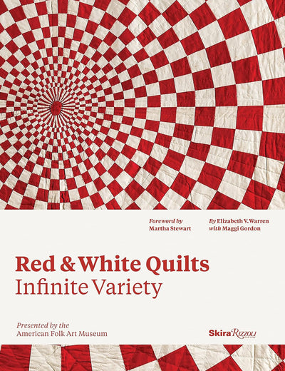 Red and White Quilts: Infinite Variety: Presented by The American Folk Art Museum