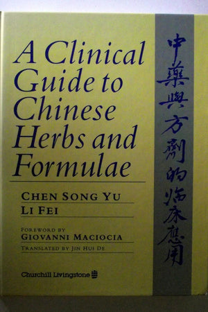 A Clinical Guide to Chinese Herbs and Formulae