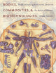 Bodies, Commodities, and Biotechnologies: Death, Mourning, and Scientific Desire in the Realm of Human Organ Transfer (Leonard Hastings Schoff Lectures)