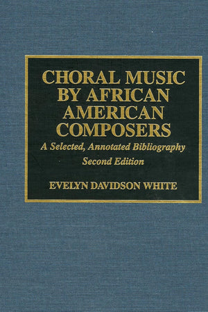 Choral Music by African-American Composers: A Selected, Annotated Bibliography