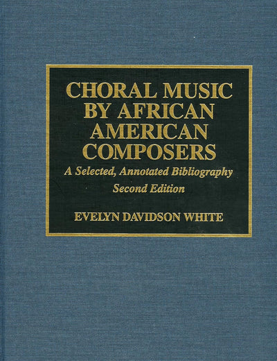 Choral Music by African-American Composers: A Selected, Annotated Bibliography