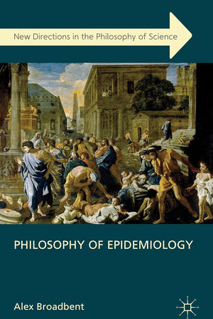 Philosophy of Epidemiology (New Directions in the Philosophy of Science)