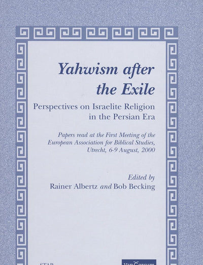 Yahwism after the Exile: Perspectives on Israelite Religion in the Persian Era (Studies in Theology and Religion, 5)