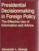 Presidential Decisionmaking in Foreign Policy: The Effective Use of Information and Advice (Westview Special Studies in International Relations)