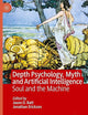 Depth Psychology, Myth and Artificial Intelligence: Soul and the Machine