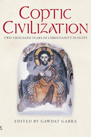Coptic Civilization: Two Thousand Years of Christianity in Egypt