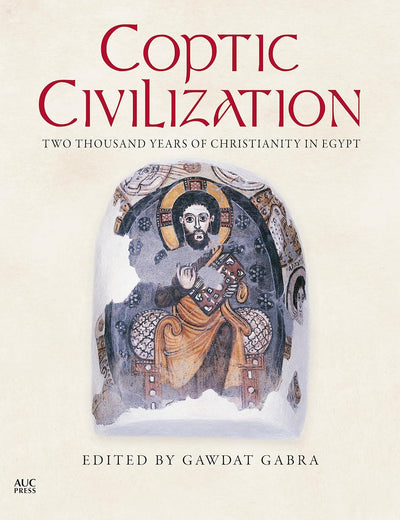 Coptic Civilization: Two Thousand Years of Christianity in Egypt