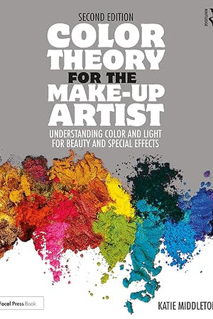 Color Theory for the Make-up Artist: Understanding Color and Light for Beauty and Special Effects