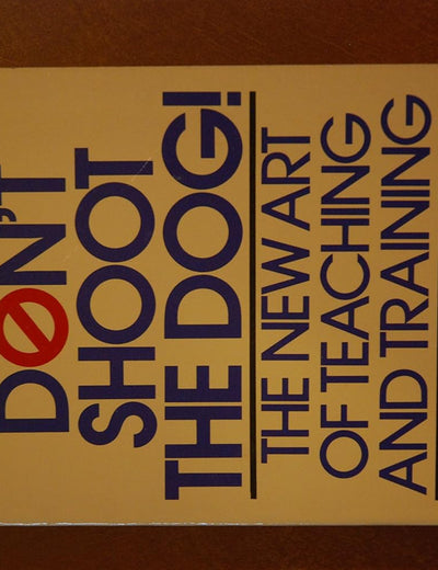 Don't Shoot the Dog!: The New Art of Teaching and Training