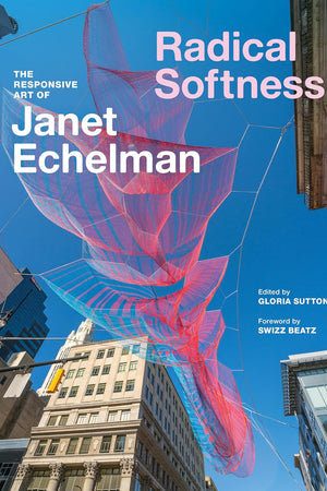 Radical Softness: The Responsive Art of Janet Echelman