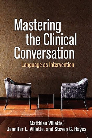 Mastering the Clinical Conversation: Language as Intervention