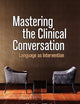 Mastering the Clinical Conversation: Language as Intervention