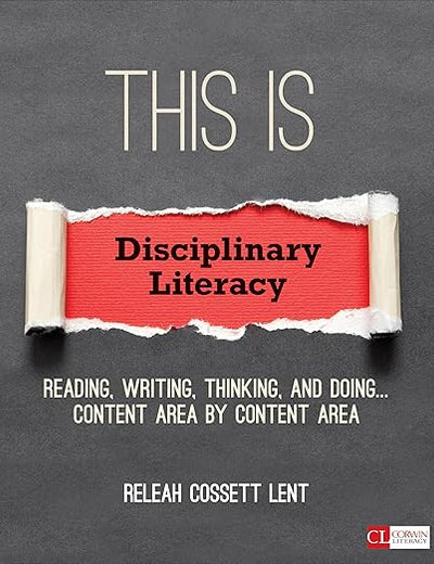 This Is Disciplinary Literacy: Reading, Writing, Thinking, and Doing . . . Content Area by Content Area (Corwin Literacy)