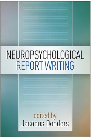 Neuropsychological Report Writing (Evidence-Based Practice in Neuropsychology Series)