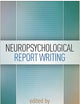 Neuropsychological Report Writing (Evidence-Based Practice in Neuropsychology Series)