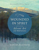 Wounded in Spirit: Advent Art and Meditations: A 25-Day Illustrated Advent Devotional for the Grieving with Scriptures and Stories Drawn from the Works and Lives of Artists, Poets, and Theologians
