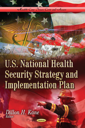U.S. National Health Security Strategy and Implementation Plan (Health Care Issues, Costs and Access: Public Health in the 21st Century)