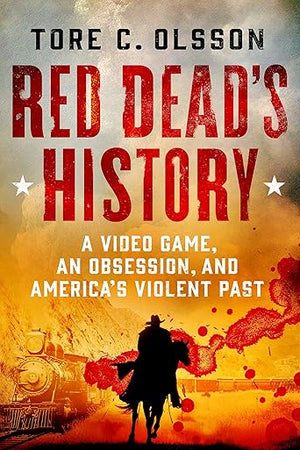 Red Dead's History: A Video Game, an Obsession, and America's Violent Past