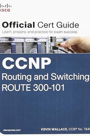 CCNP Routing and Switching Route 300-101 Official Cert Guide