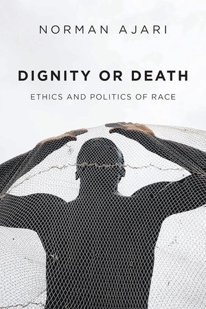 Dignity or Death: Ethics and Politics of Race