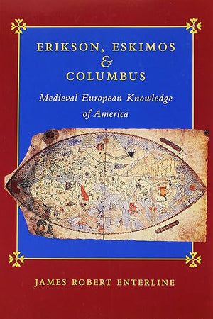 Erikson, Eskimos, and Columbus: Medieval European Knowledge of America