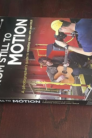 From Still to Motion: A Photographer's Guide to Creating Video With Your DSLR