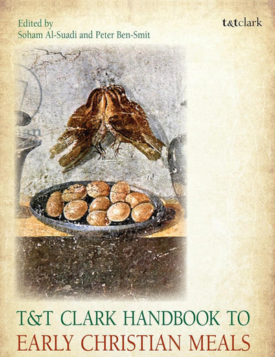 T&T Clark Handbook to Early Christian Meals in the Greco-Roman World