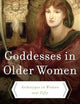 Goddesses in Older Women: Archetypes in Women over Fifty