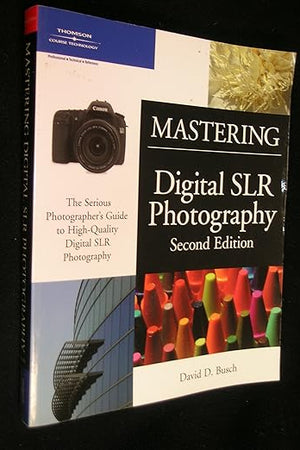 Mastering Digital SLR Photography, Second Edition