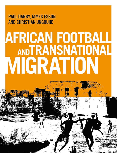 African football migration: Aspirations, experiences and trajectories (Globalizing Sport Studies)
