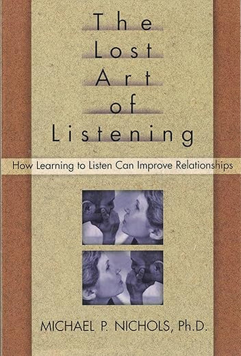 The Lost Art of Listening: How Learning to Listen Can Improve Relationships