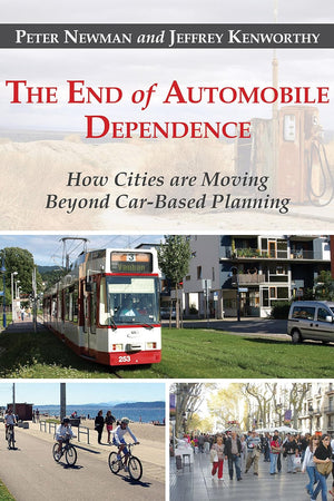 The End of Automobile Dependence: How Cities are Moving Beyond Car-Based Planning