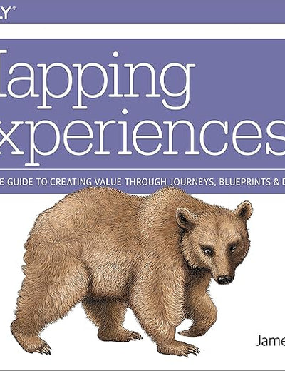 Mapping Experiences: A Complete Guide to Creating Value through Journeys, Blueprints, and Diagrams