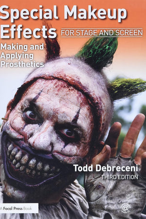 Special Makeup Effects for Stage and Screen: Making and Applying Prosthetics