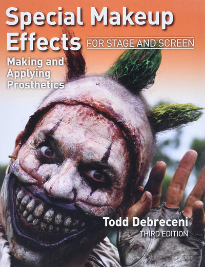 Special Makeup Effects for Stage and Screen: Making and Applying Prosthetics