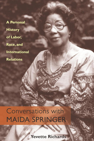 Conversations With Maida Springer: A Personal History Of Labor, Race, and International Relations
