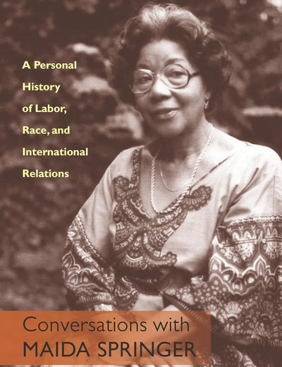 Conversations With Maida Springer: A Personal History Of Labor, Race, and International Relations