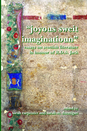 "Joyous Sweit Imaginatioun": Essays on Scottish Literature in Honour of R.D.S. Jack (SCROLL: Scottish Cultural Review of Language and Literature, 9)