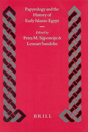 Papyrology and the History of Early Islamic Egypt (Islamic History and Civilization, 55)