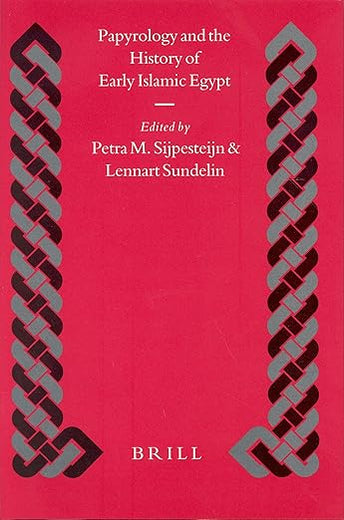Papyrology and the History of Early Islamic Egypt (Islamic History and Civilization, 55)