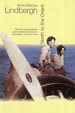 North To The Orient: A Timeless Aviation Classic and National Book Award Winner ― A Memoir of Exploration in the 1930s (Harvest Book)