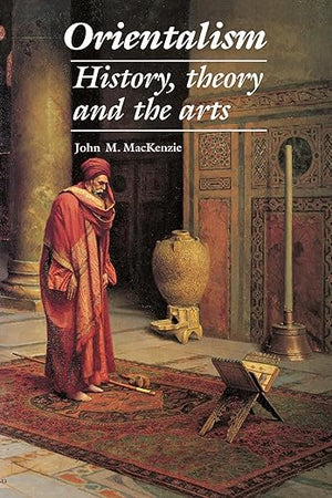 Orientalism: History, Theory and the Arts