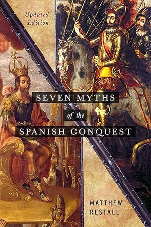 Seven Myths of the Spanish Conquest: Updated Edition