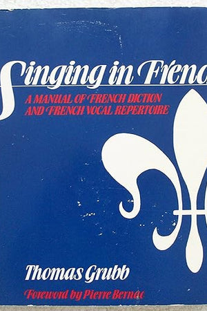 Singing in French: A Manual of French Diction and French Vocal Repertoire
