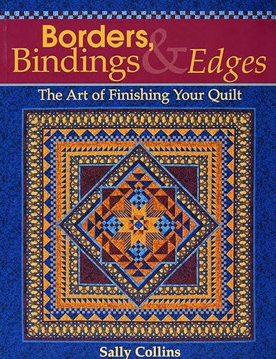 Borders, Bindings & Edges: The Art of Finishing Your Quilt