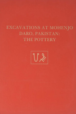 Excavations at Mohenjo Daro, Pakistan: The Pottery, with an Account of the Pottery from the 195 Excavations of Sir Mortimer Wheeler (University Museum Monograph)