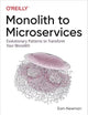 Monolith to Microservices: Evolutionary Patterns to Transform Your Monolith